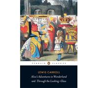 Alice's Adventures in Wonderland and Through the Looking-Glass | Lewis Carroll