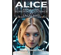 ALICE: Artificial Super-Intelligence at Lackland: Premium Color Edition