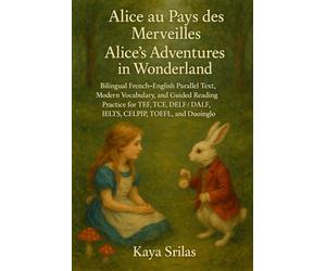 Alice au Pays des Merveilles / Alice’s Adventures in Wonderland: Bilingual French-English Parallel Text, Modern Vocabulary, and Guided Reading ... ) Vocabulary & Reading Comprehension)