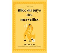 Alice au pays des merveilles. French A1: Alice’s Adventures in Wonderland - French Graded Reader (A1) with dictionary, exercises & flashcards