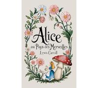 Alice au pays des merveilles: Traduction du texte original et Illustré [Classique de la littérature pour enfants]
