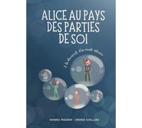 Alice au pays des parties de soi: A la découverte d'un monde intérieur