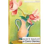 'ALICE BAILLY: 110 Curated Paintings'; Luxe Coffee Table Book with High-Quality Full-Page Art Prints; Large A4 Size (8.5x11.69"); Premium Paper and ... Commentaries (My Private Art Gallery)