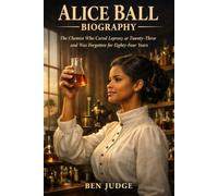 Alice Ball Biography: The Chemist Who Cured Leprosy at Twenty-Three and Was Forgotten for Eighty-Four Years (Lives That Shaped History (Biography))