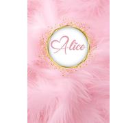 Alice: Beau Planificateur semainier - Carnet De Notes Original et luxe | Journal intime | Prénom Personnalisé Alice | Idée Cadeau pour anniversaire : ... tante, grand-mère, cousine, collègue ...etc