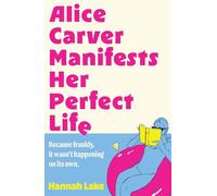 Alice Carver Manifests Her Perfect Life: Cosy up to this laugh-out-loud, new year, new you rom-com of self-discovery and manifestation this autumn 2025!