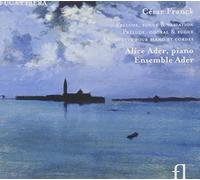 Alice - César Franck: Prélude, Fugue & Variation; Prélude, Choral & Fugue; Quintette pour piano et cordes