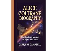 ALICE COLTRANE BIOGRAPHY: THE SPIRITUAL JOURNEY OF A JAZZ VISIONARY