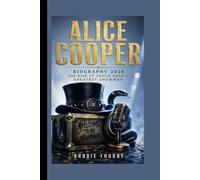 ALICE COOPER: Biography 2026 The Rise of Shock Rock's Greatest Showman