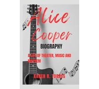 Alice Cooper Biography: A Life of Theater, Music and Mayhem