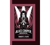 ALICE COOPER BIOGRAPHY: Face Behind the Paint