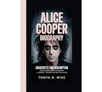 ALICE COOPER BIOGRAPHY: Snakebites and Redemption From Alcoholism to Recovery A Journey Through Sin and Salvation