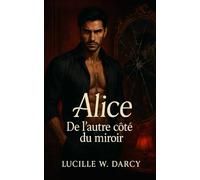 Alice - De l’autre côté du miroir: Un roman de dark romance érotique dans un monde fantastique où les fantasmes prennent vie