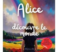 Alice découvre le monde: Livre personnalisé, histoire magique, affirmations positives, éveil et émerveillement, moment en famille, confiance en soi, ... paisible : Alice découvre le monde
