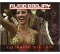 Alice Deejay - Celebrate Our Love