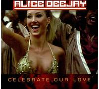 Alice Deejay - Celebrate our love [Single-CD]