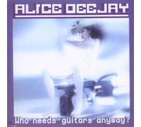 Alice Deejay - Who Needs Guitars Anyway?