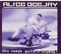 Alice Deejay - Who Needs Guitars Anyway?
