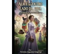 ALICE DO OUTRO LADO DA VIDA: Um Jornada No Mundo Espiritual
