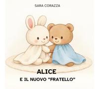 Alice e il nuovo "fratello": un albo illustrato sull’affido familiare dal punto di vista di chi accoglie
