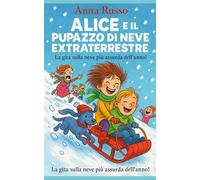 ALICE E IL PUPAZZO DI NEVE EXTRATERRESTRE: La gita sulla neve più assurda dell’anno! (Piccole Pesti)