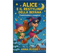 Alice e il restyling della Befana: Come Alice trasforma la Befana in una quasi influencer (Piccole Pesti)