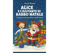 Alice e l'aiutante di Babbo Natale: Il disastro più divertente delle feste (Piccole Pesti)