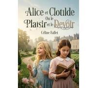 Alice et clotilde ou plaisir et devoir: Les aventures d alice et cloti