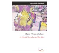Alice et l'Oracle de la Lune: Le Retour d'Alice au Pays des Merveilles
