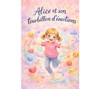 Alice et son tourbillon d’émotions: Un album pour mettre des mots sur ce qu’on ressent