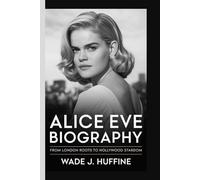 ALICE EVE BIOGRAPHY: From London Roots to Hollywood Stardom