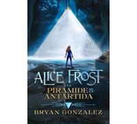 Alice Frost y la Pirámide de la Antártida