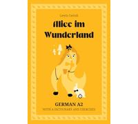 Alice im Wunderland. German A2: Alice’s Adventures in Wonderland - German Graded Reader (A2) with dictionary, exercises & flashcards