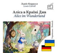 Alice im Wunderland: zweisprachiges Buch Ukrainisch-Deutsch (zum Lernen von Ukrainisch)
