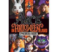 Alice In Halloween Land Ephemera Book: Tumble Into a Spooky Wonderland of Creativity. One-Sided Decorative Paper for Scrapbooking, Decoupage, Journaling, Collages, Card Making & Mixed Media Creations.