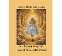 Alice in Klimt's Gold Garden: Fine Art and Fairy Tale Counted Cross Stitch Pattern