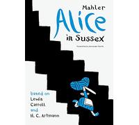 Alice in Sussex: Mahler after Lewis Carroll & H. C. Artmann (The German List)