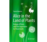 Alice in the Land of Plants: Biology of Plants and Their Importance for Planet Earth