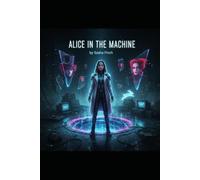 Alice in the Machine: A Modern Fable of Code, Consciousness, and Collapse