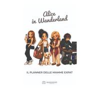 Alice in Wanderland - Il planner delle mamme expat: Agenda illustrata senza data tra organizzazione, journaling e ironia sulla vita all'estero - Edizione italiana in bianco e nero, paperback.