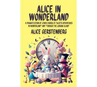 Alice in Wonderland: A Dramatization of Lewis Carroll's 'Alice's Adventures in Wonderland' and 'Through the Looking Glass'"