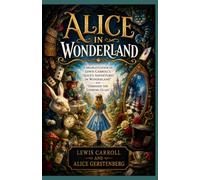 Alice in Wonderland: A Dramatization of Lewis Carroll's "Alice's Adventures in Wonderland" and "Through the Looking Glass"