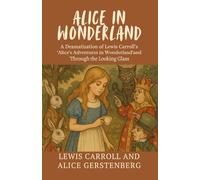 Alice in Wonderland: A Dramatization of Lewis Carroll's "Alice's Adventures in Wonderland" and "Through the Looking Glass"