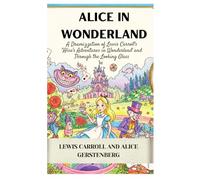 Alice in Wonderland: A Dramatization of Lewis Carroll's "Alice's Adventures in Wonderland" and "Through the Looking Glass"