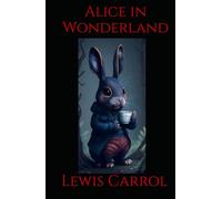 Alice in Wonderland: A Magical Adventure Through a World of Nonsense and Wonder