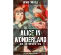 Alice In Wonderland (collectors Edition) - With All The Original Illus