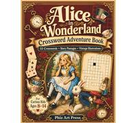Alice in Wonderland Crossword Adventure Book: 53 Story-Inspired Crossword Puzzles with Vintage Wonderland Illustrations, Clues, and Solutions for Ages 8-14