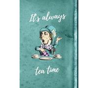 Alice in Wonderland It's Always Tea Time Notebook Lined Journal: A beautiful green notepad for Alice in Wonderland fans