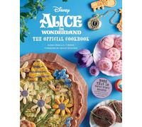 ALICE IN WONDERLAND OFFICIAL COOKBOOK: The Official Cookbook (Disney: Alice in Wonderland)
