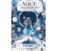 Alice in Wonderland : One of the best stories in all of children's literature!: Classic Edition with Illustrations